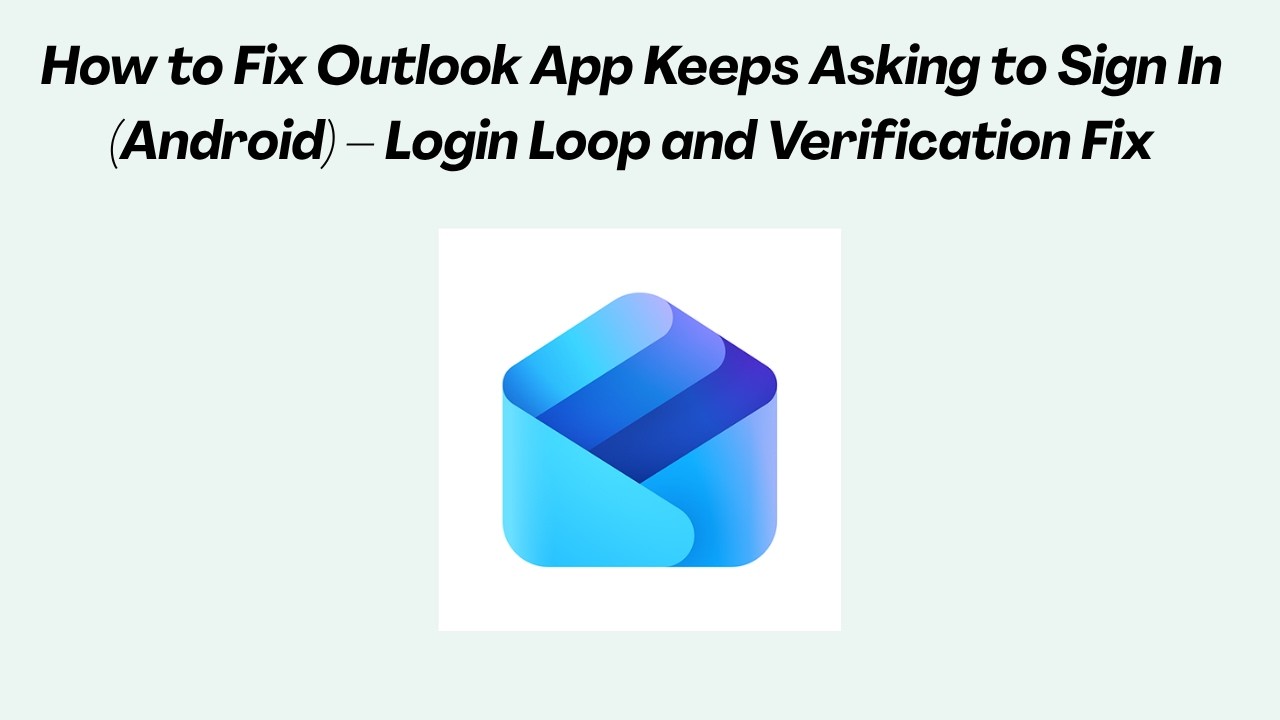 How to Fix Outlook App Keeps Asking to Sign In (Android) &ndash; Login Loop and Verification Fix