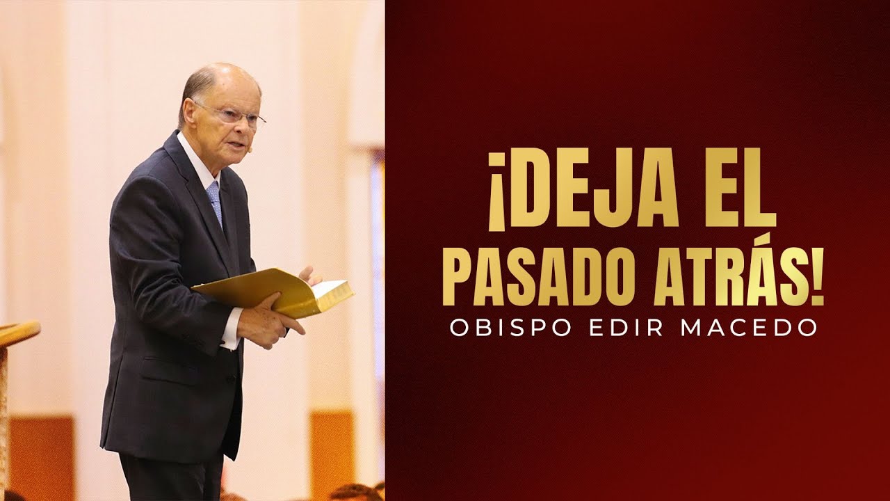 ¡Deja el Pasado Atrás! | Obispo Macedo