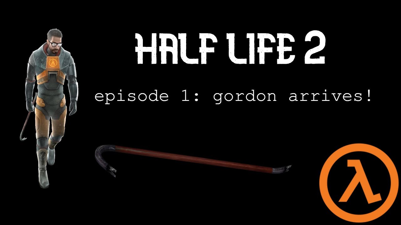HALF LIFE 2 EPISODE 1: GORDON ARRIVES