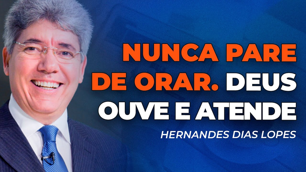 Hernandes Dias Lopes | DEUS OUVE E ATENDE AS SUAS ORAÇÕES