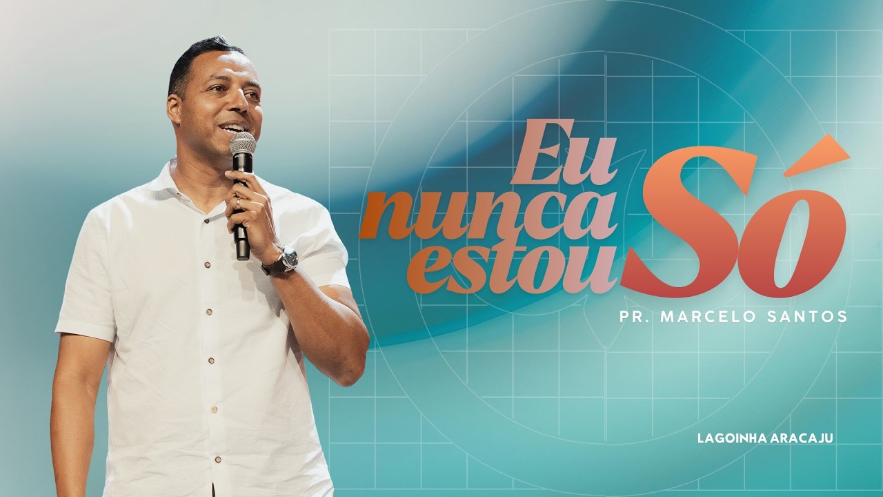 PR. MARCELO SANTOS | EU NUNCA ESTOU SÓ | LAGOINHA ARACAJU