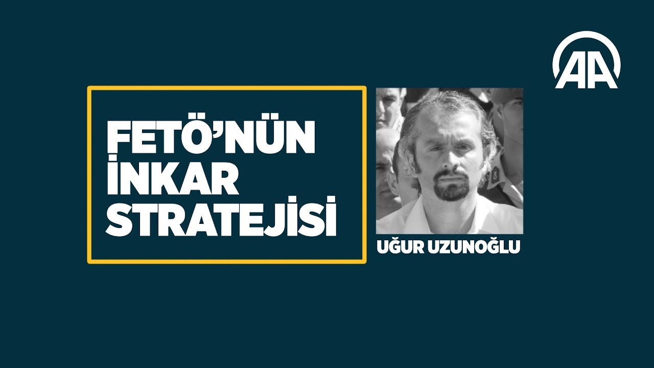 FETÖ ve inkar stratejisi: Uğur Uzunoğlu
