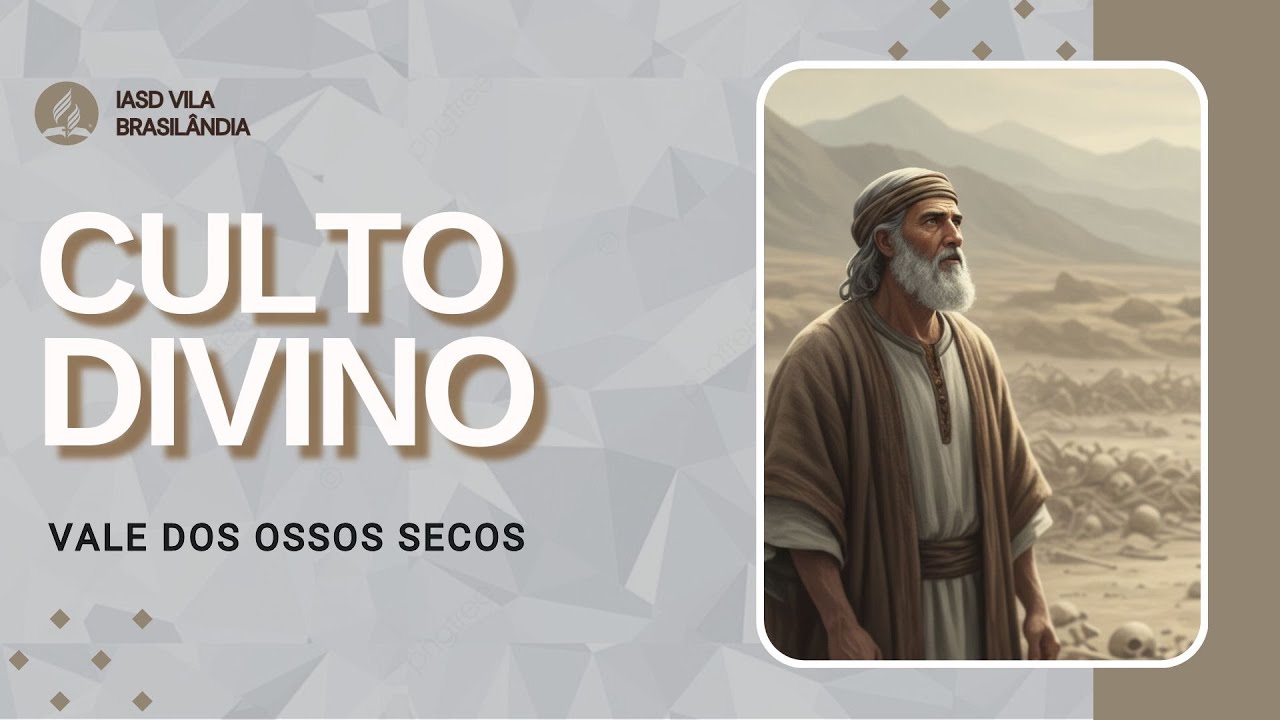 Vale dos ossos secos | IASD Vila Brasilândia | Culto Divino | 07/02