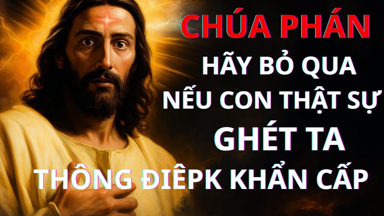 CHÚA PHÁN: HÃY BỎ QUA NẾU CON GHÉT TA | Thông Điệp Của Chúa