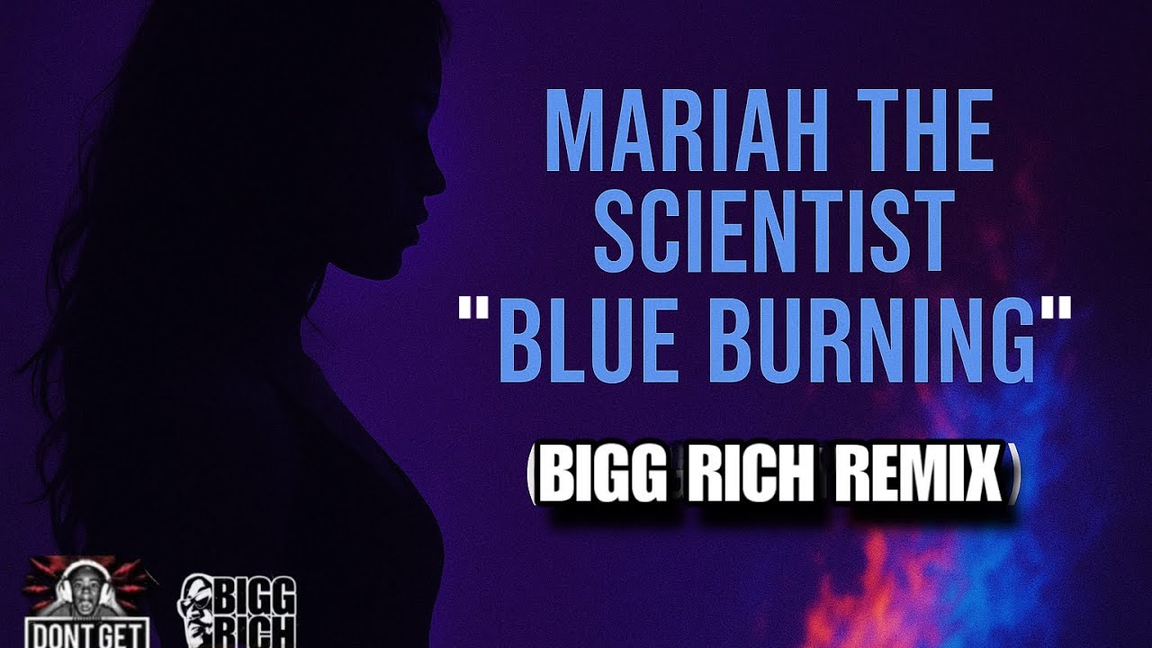 Mariah The Scientist &ndash; Blue Burning (Bigg Rich Remix)