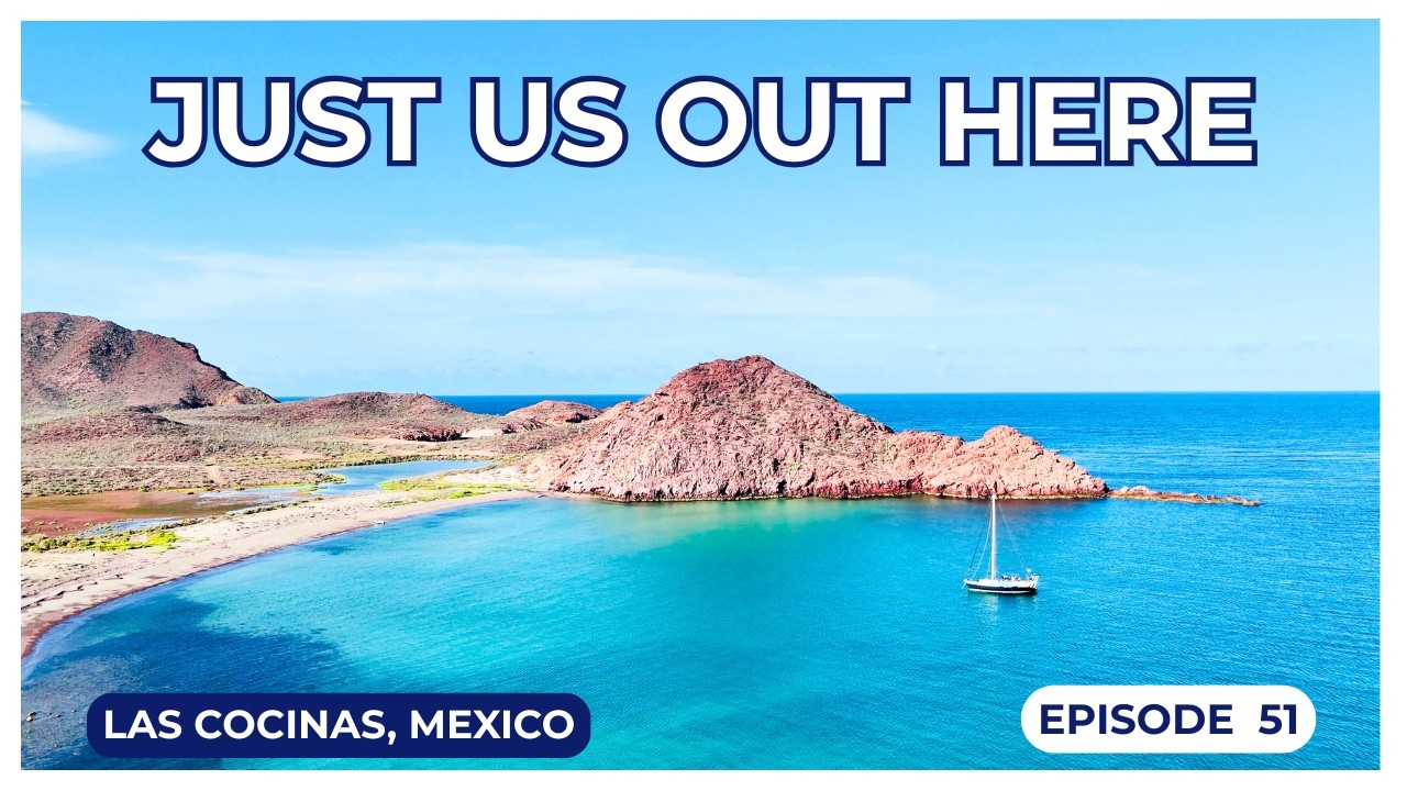 [Ep 51] Our Last Anchorage on Mainland Mexico  | Las Cocinas, Mexico