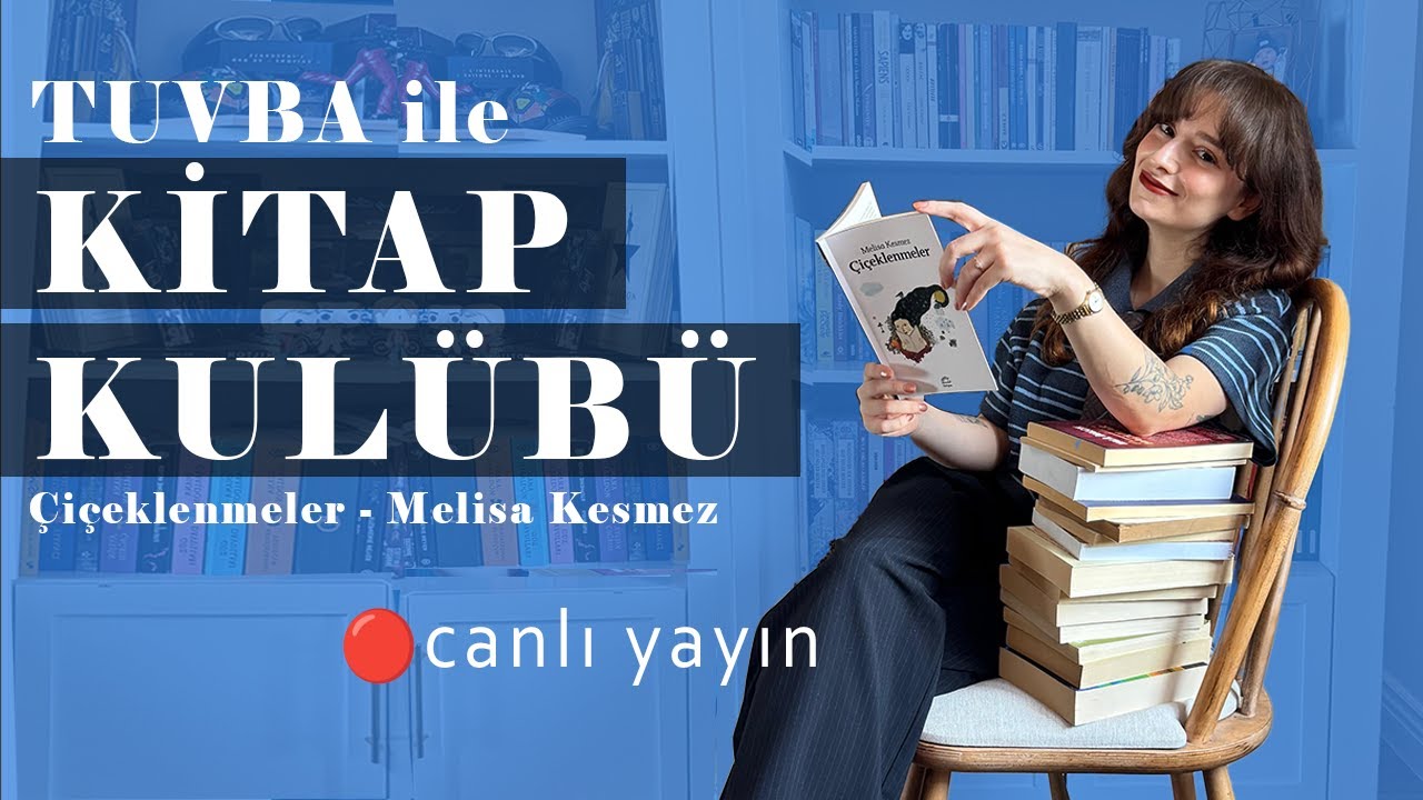 &Ccedil;İ&Ccedil;EKLENMELER | Tuvba ile Kitap Kul&uuml;b&uuml; Canlı Yayın