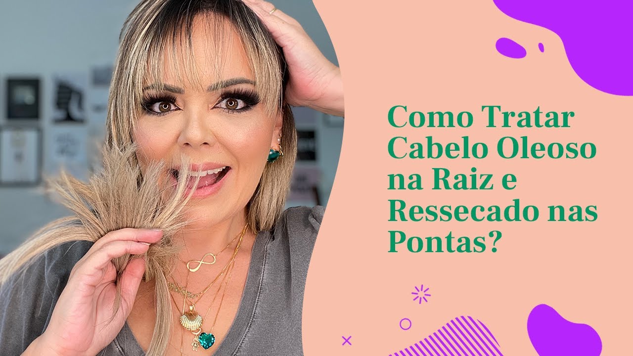 Como Tratar Cabelo Oleoso na Raiz e Ressecado nas Pontas?