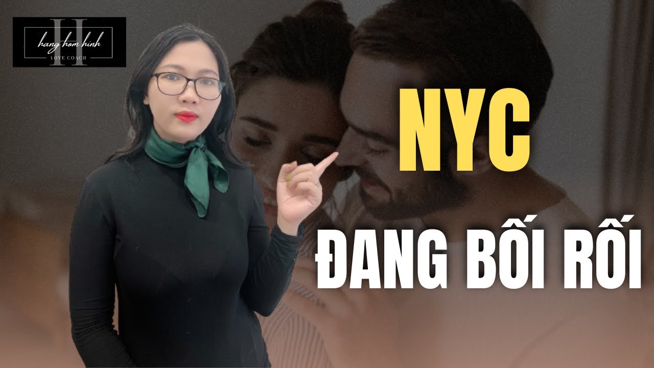 Dấu Hiệu NYC Đang Bối Rối Lựa Chọn Và Phải Làm Gì Để Họ Quyết Định Quay Lại || Hằng Hóm Hỉnh