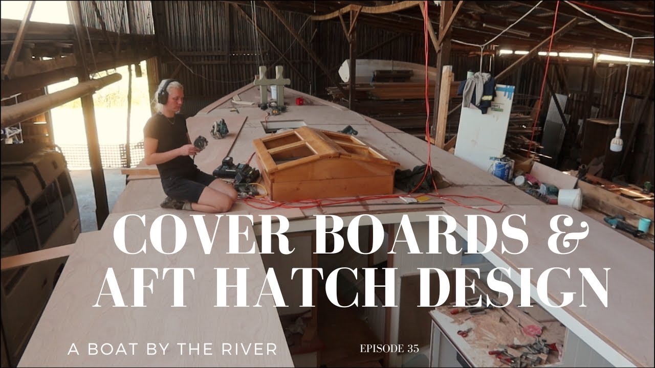 Cover boards and aft hatch design / wooden boat building  (EP35)