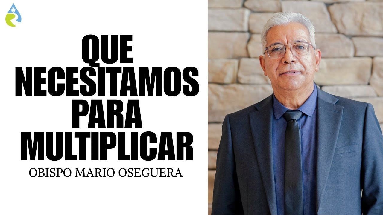 QUE NECESITAMOS PARA MULTIPLICAR | OBISPO MARIO OSEGUERA