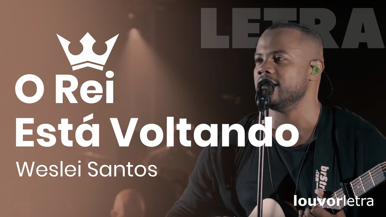 LETRA - O Rei está Voltando - Weslei Santos, Kemuel