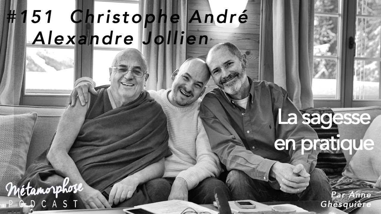 #151 Christophe André & Alexandre Jollien : la sagesse en pratique