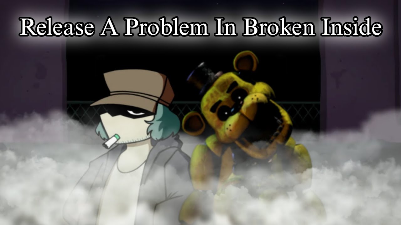 FNF MASHUP : Release A Problem In Broken Inside.FNF Release X Broken Inside.FNF Garcello Vs G.Freddy