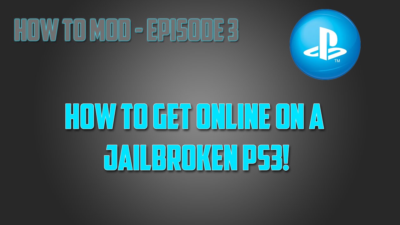How to Go Online on a Jailbroken PS3 (HD) - How To Mod Ep.3