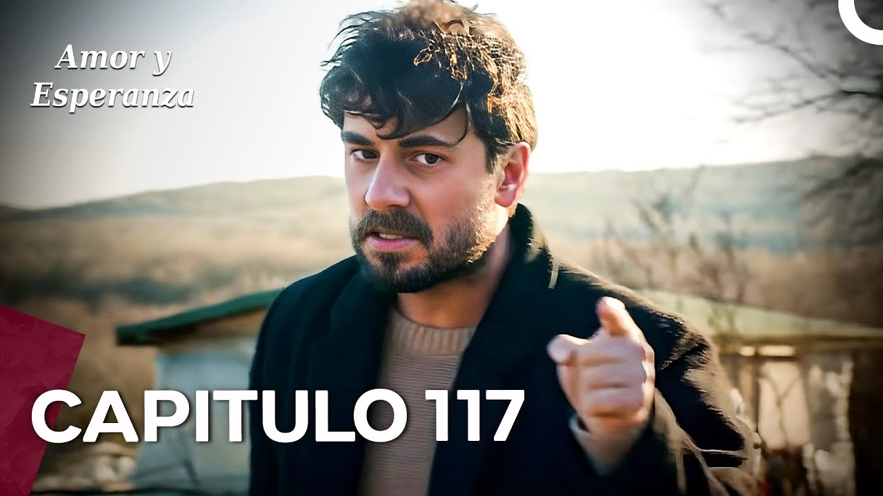 Amor y Esperanza - Capitulo 117 (Doblado en Español)