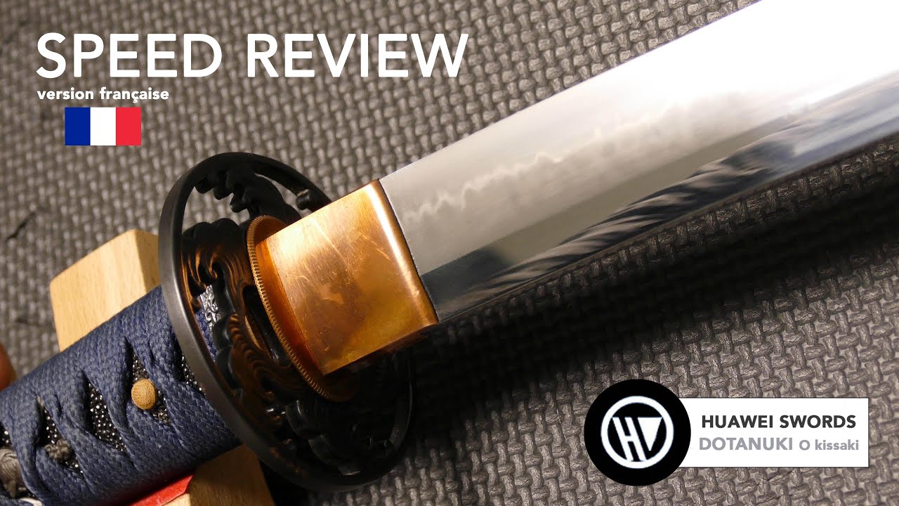 HUAWEI SWORDS KATANA DOTANUKI speed REVIEW en fran&ccedil;ais #martialarts #samurai #blade #hood #budo