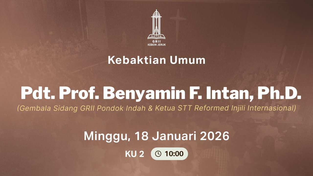 Pdt. Prof. Benyamin F. Intan, Ph.D. - Kebaktian Umum 2 GRII Kebon Jeruk (Minggu 18 Jan 2026)
