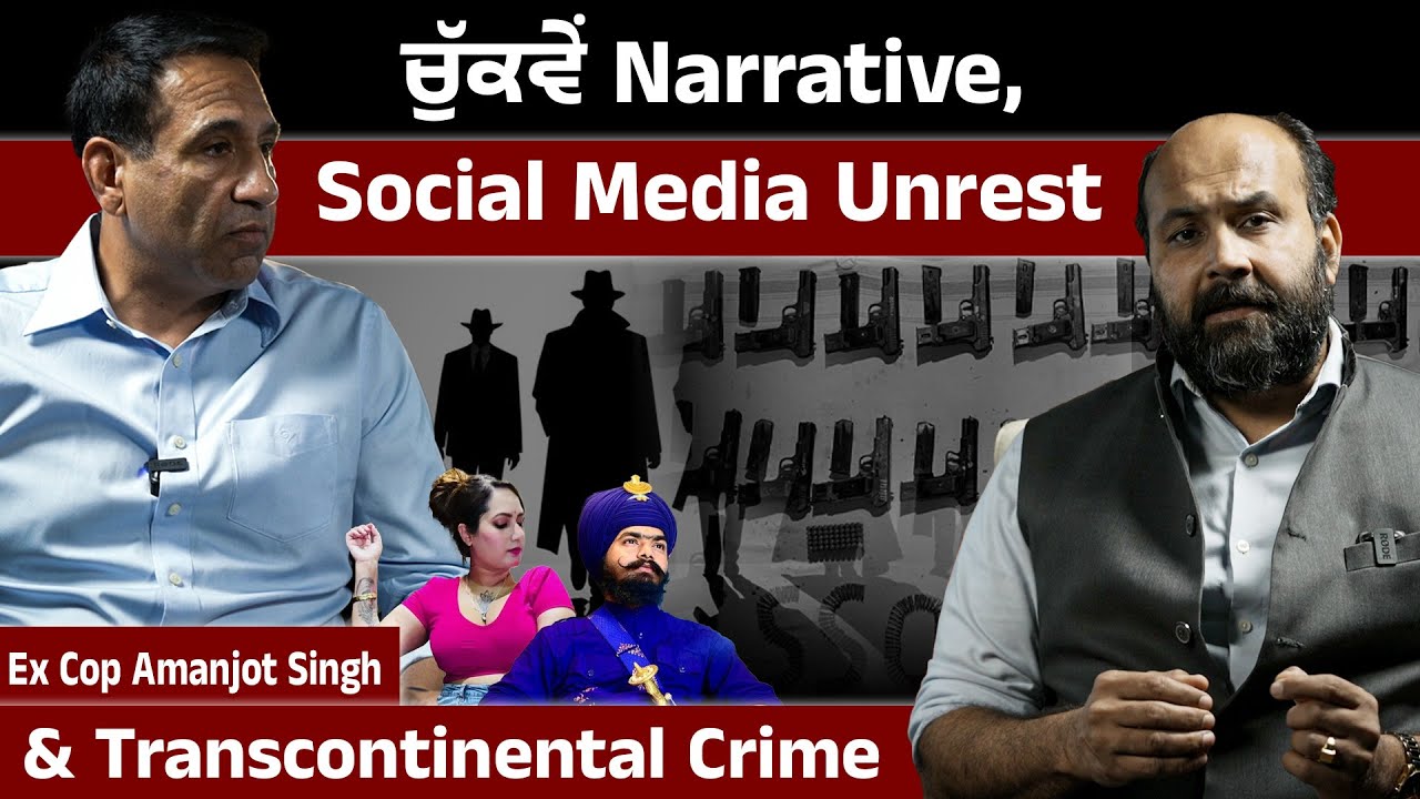 Flawed narratives, jingoism led social media Unrest & transcontinental crime - Ex Cop Amanjot Singh