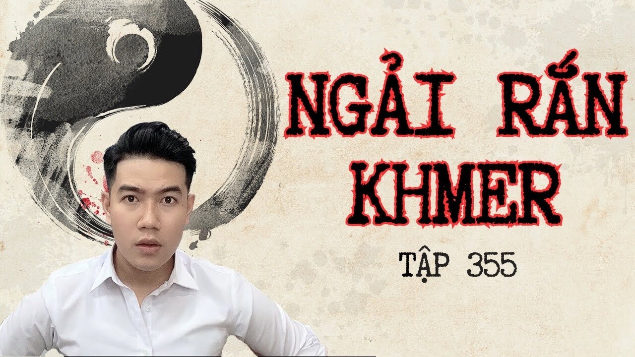 CHUYỆN MA CHÚ 3 DUY | TẬP 355: NGẢI RẮN KHMER