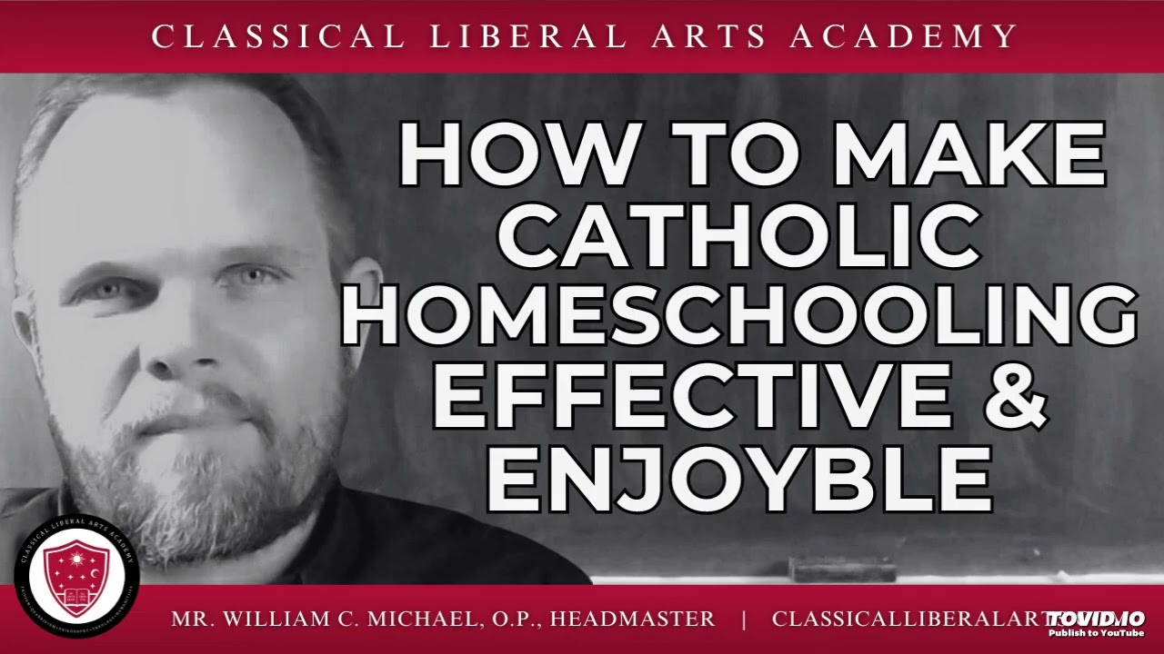 Classical Catholic Homeschooling: The CLAA&rsquo;s Effective & Enjoyable System for Families&rdquo;