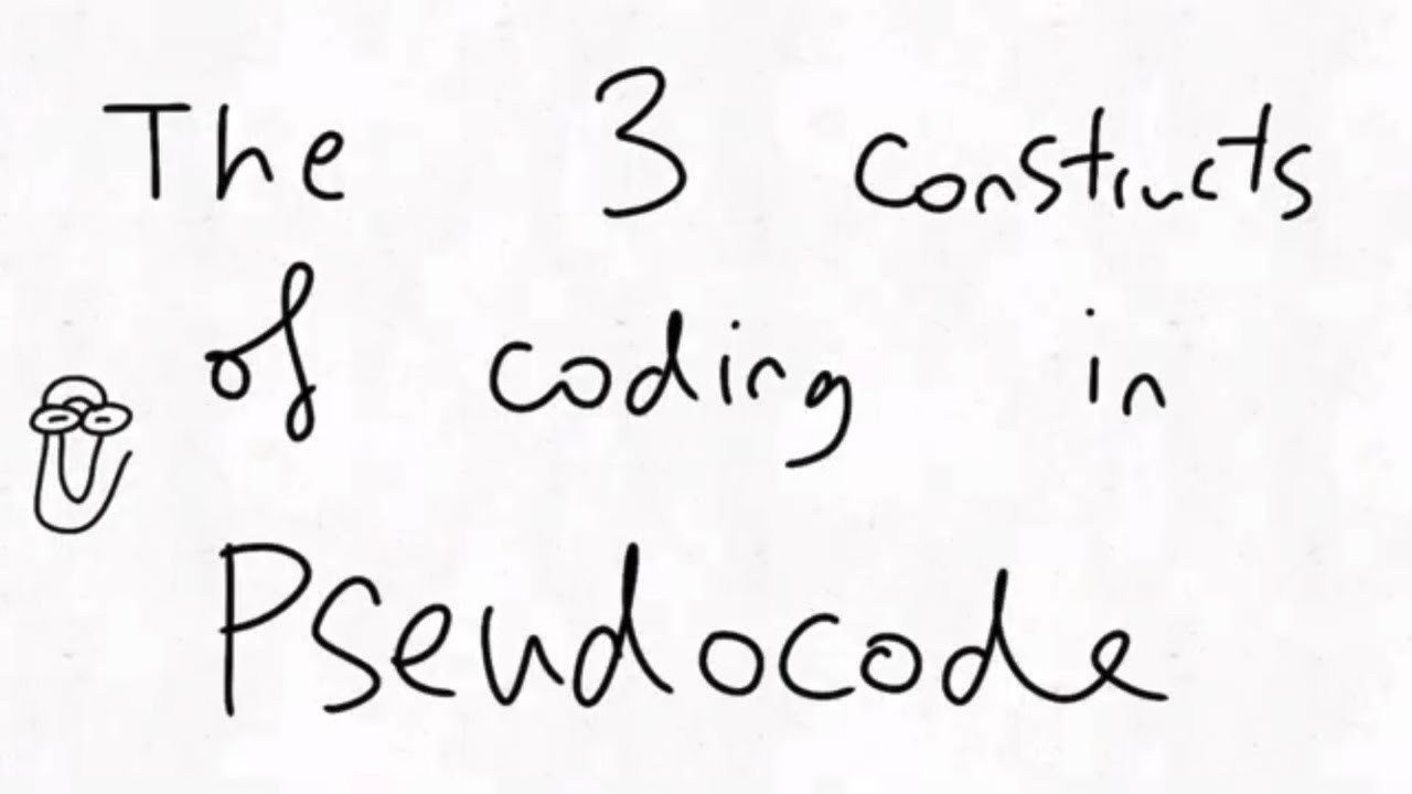 Pseudocode: The 3 basic Constructs.