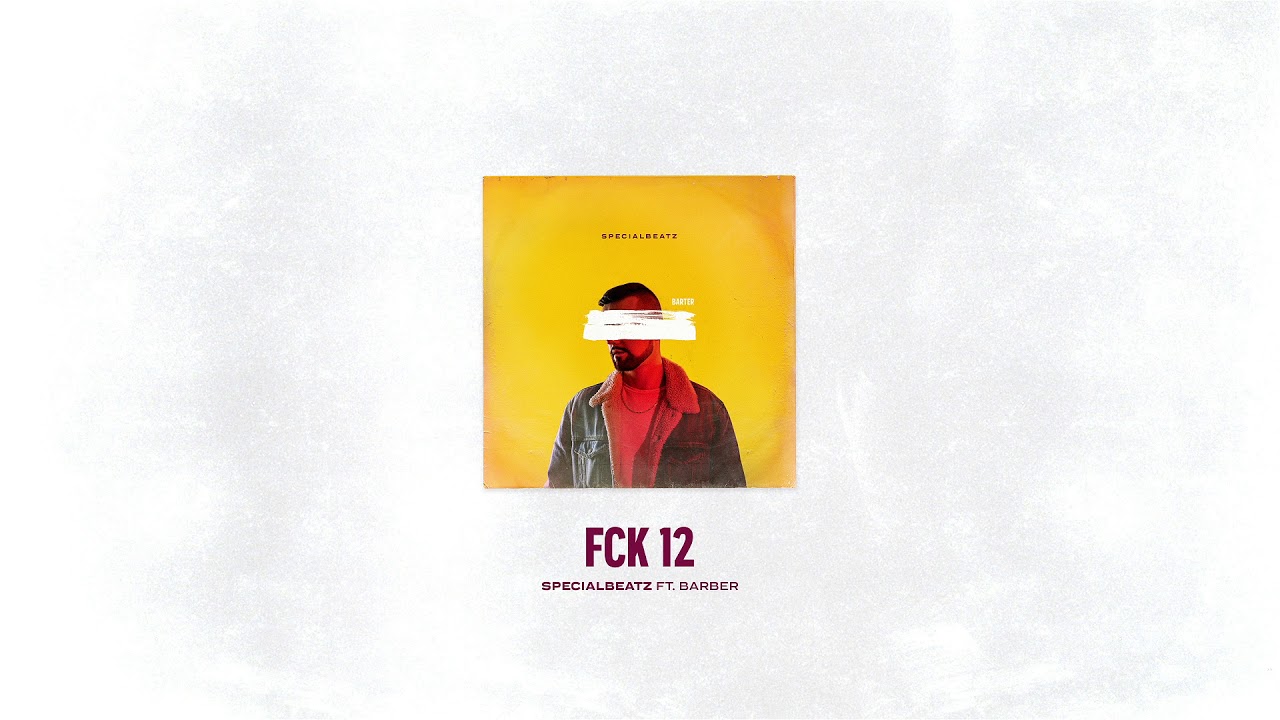 SPECIALBEATZ feat. BARBER &ndash; FCK 12 (BARTER)