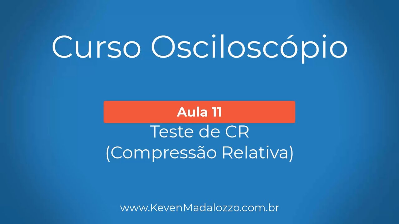 Curso de Osciloscópio - Aula 11 - Teste de CR (Compressão Relativa)