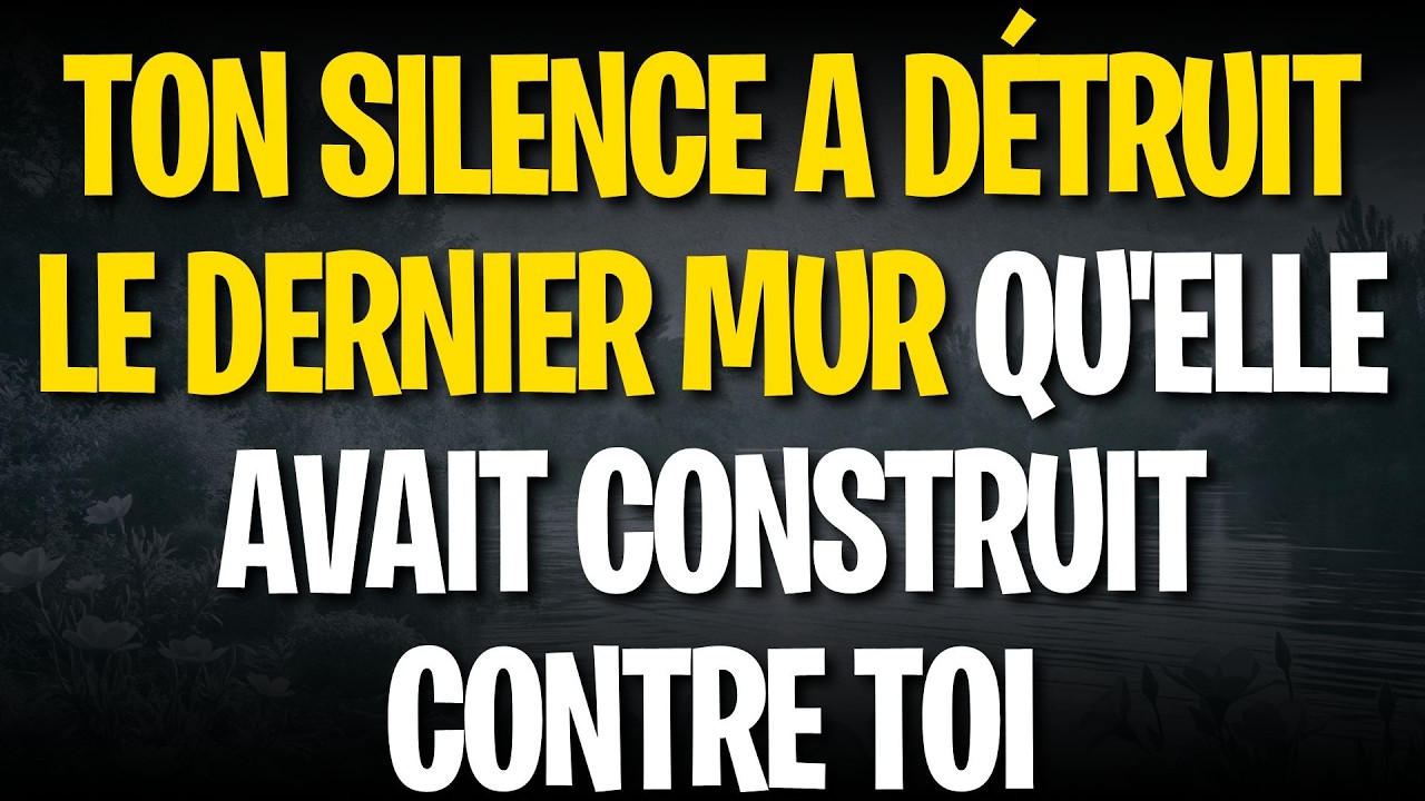 Ton silence a détruit le dernier mur qu'elle avait construit contre toi