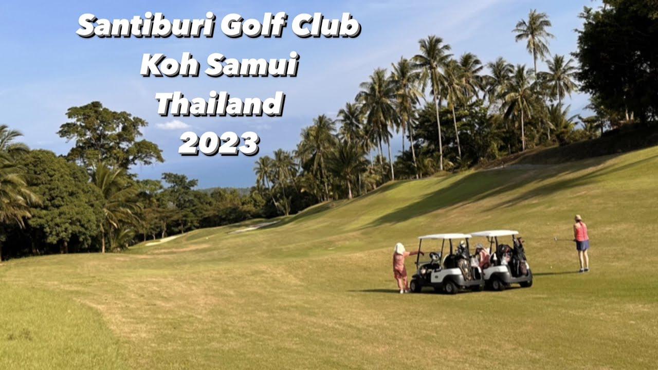 Thailand - Santiburi Golf club (Don´t forget the golf cart) - Koh Samui