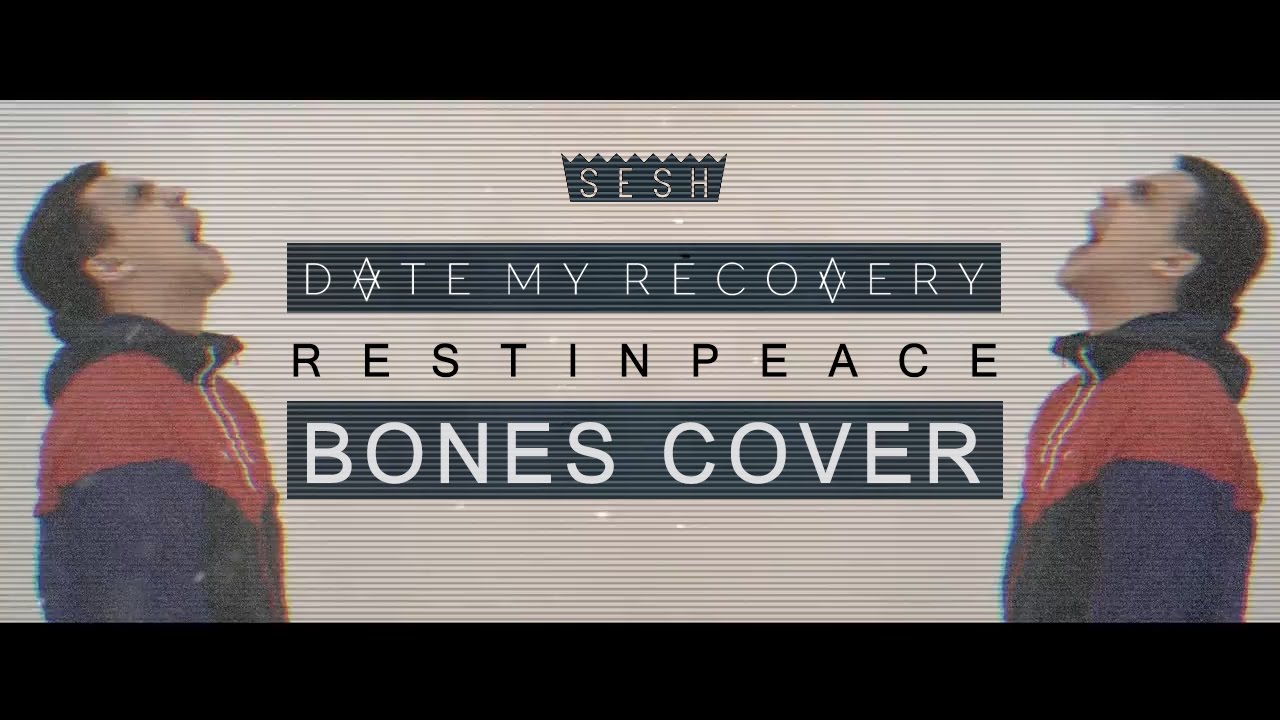 Date My Recovery - RestInPeace (BONES COVER)