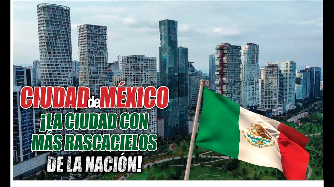 Ciudad de México ¡LA METRÓPOLI CON MÁS RASCACIELOS DE LA NACIÓN!