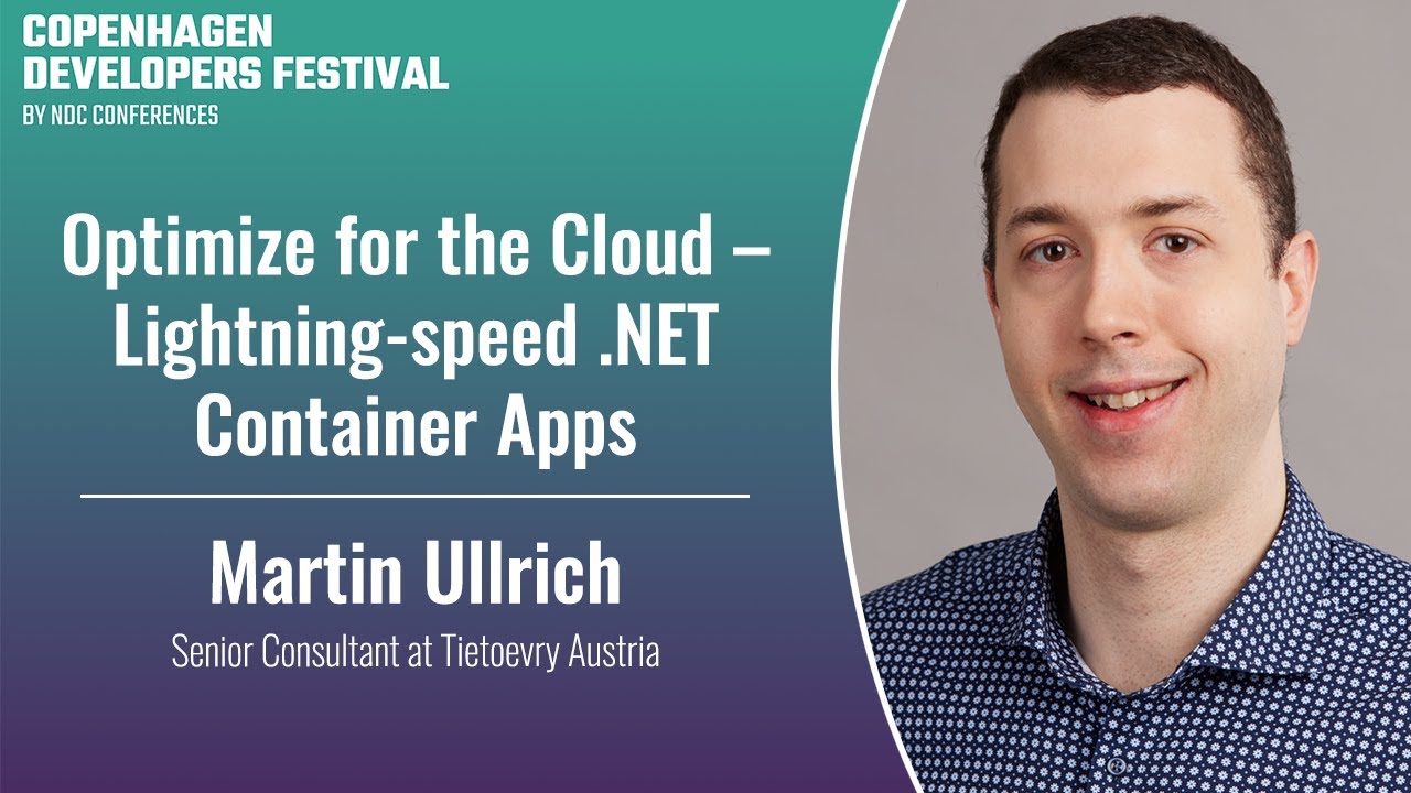 Optimize for the Cloud – Lightning-speed .NET Container Apps - Martin Ullrich - Copenhagen DevFest