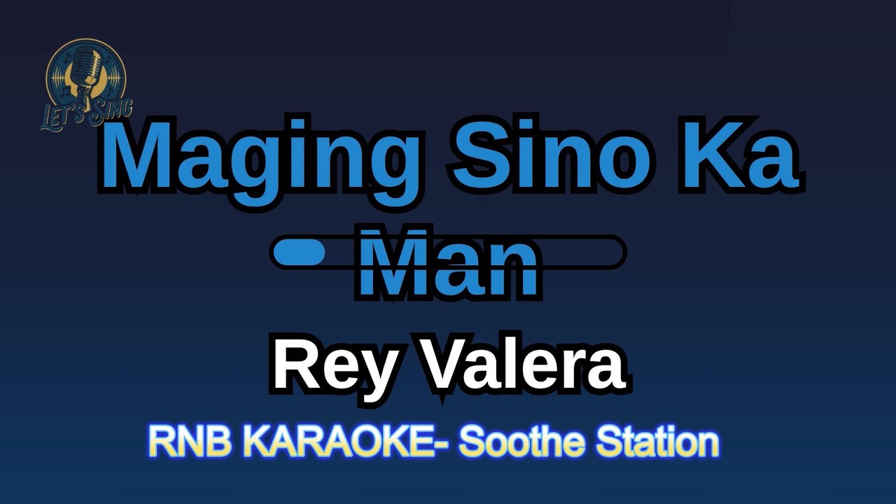 Maging sino ka man-Rey Valera- RNB KARAOKE- Soothe Station