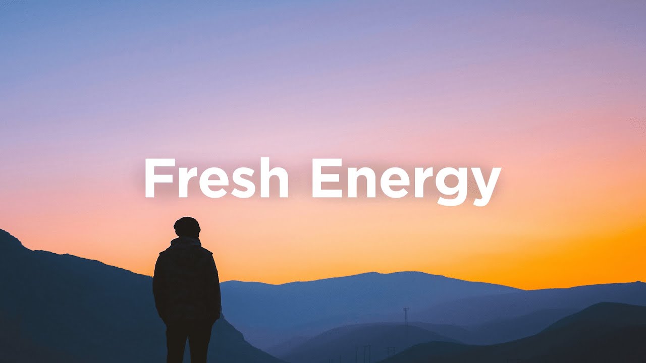 Fresh Energy Playlist 🍵 Uplifting Vibes for Positivity