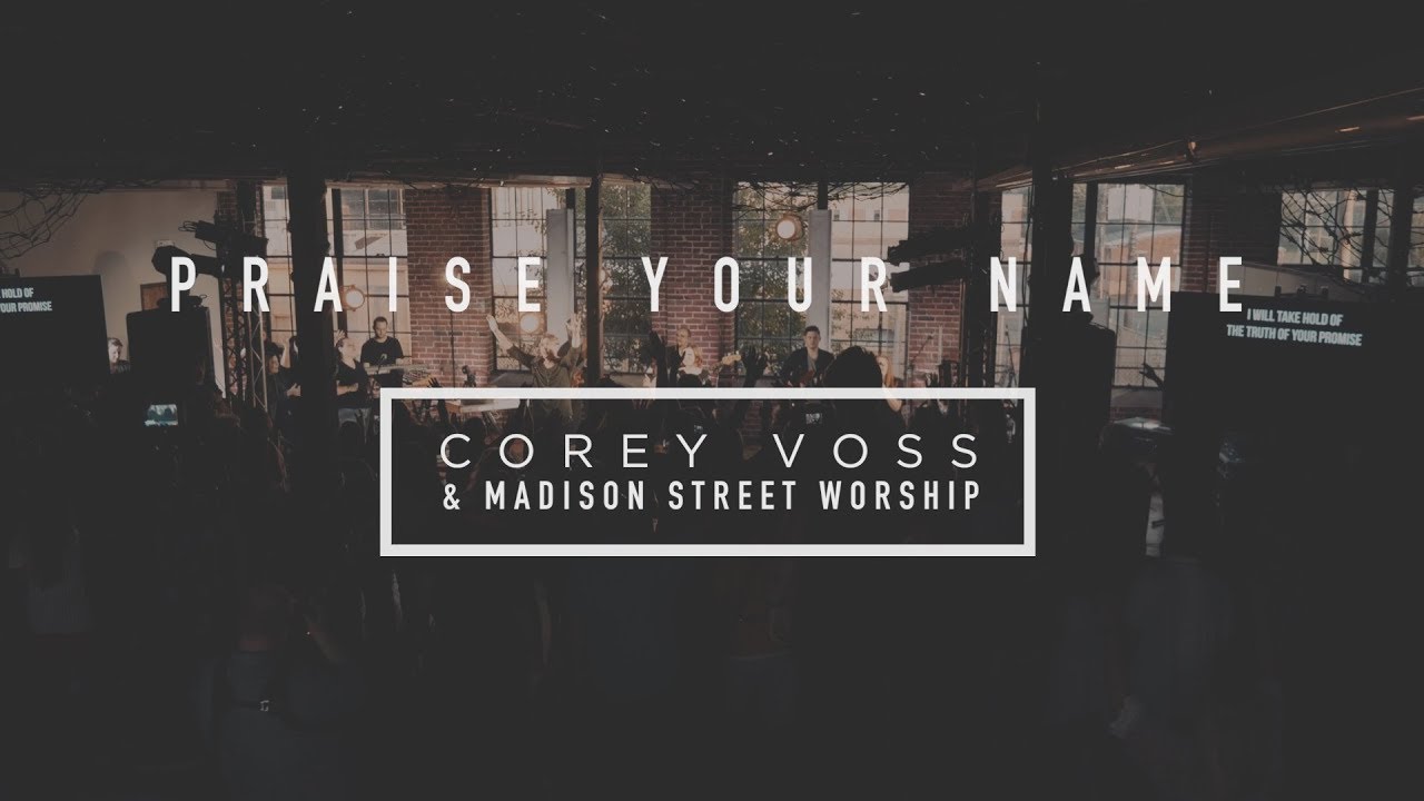 Corey Voss & Madison Street Worship - Praise Your Name (Official Live Video)