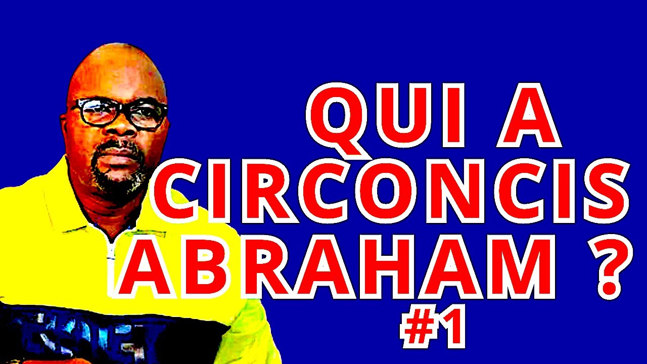 QUI A CIRCONCIS ABRAHAM ? #1 Dr Adelard Ndaye