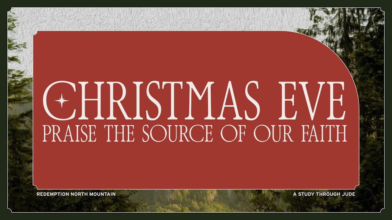Christmas Eve | Praise the Source of Our Faith | Jude 24-25