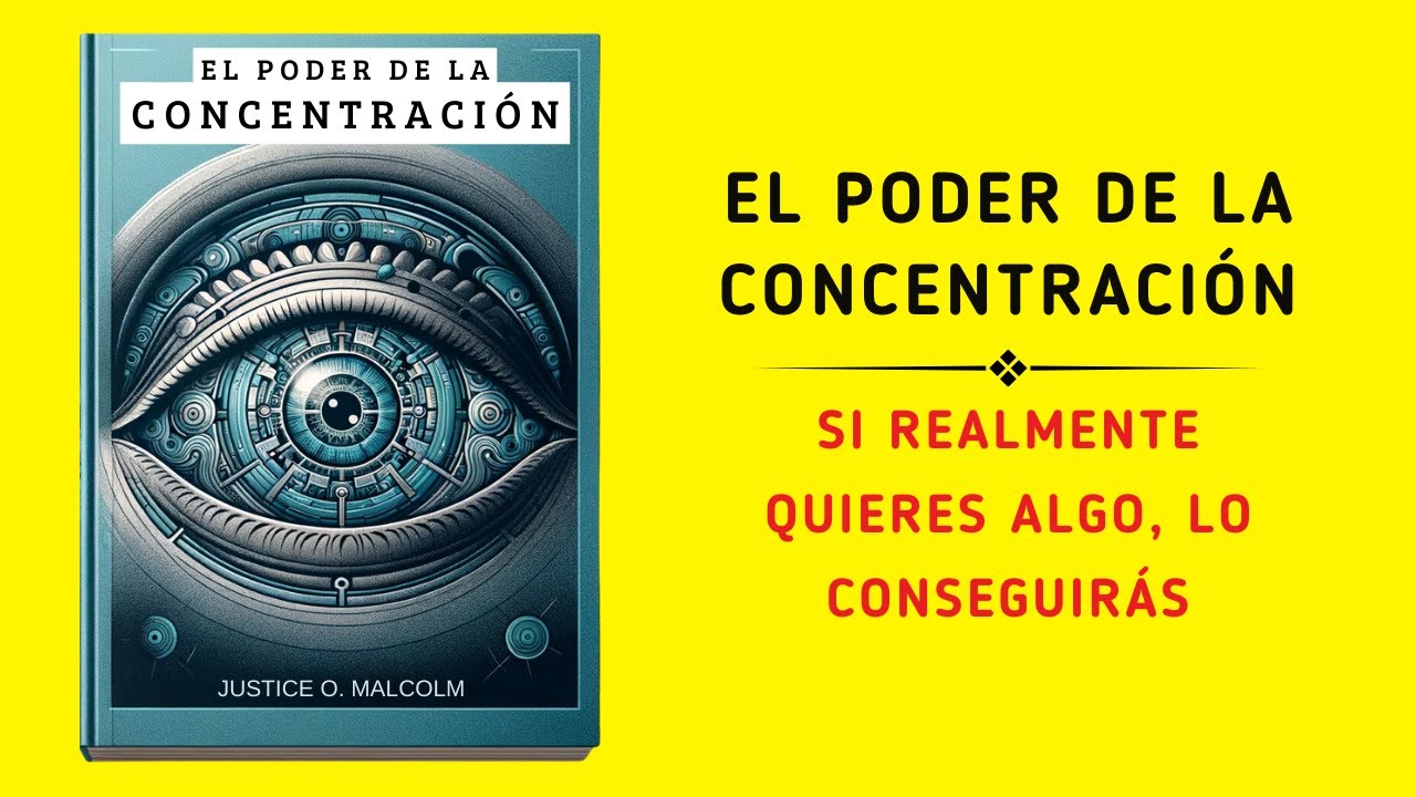 El Poder de la Concentraci&oacute;n: Si Realmente Quieres Algo, Lo Conseguir&aacute;s (Audiolibro)