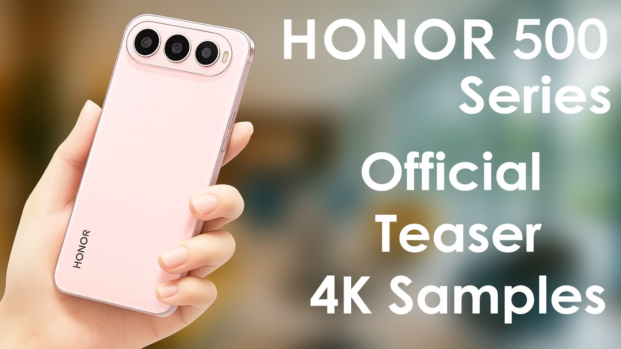 Honor 500 series Official Teaser,4K Samples, Full Specs & Launch Date