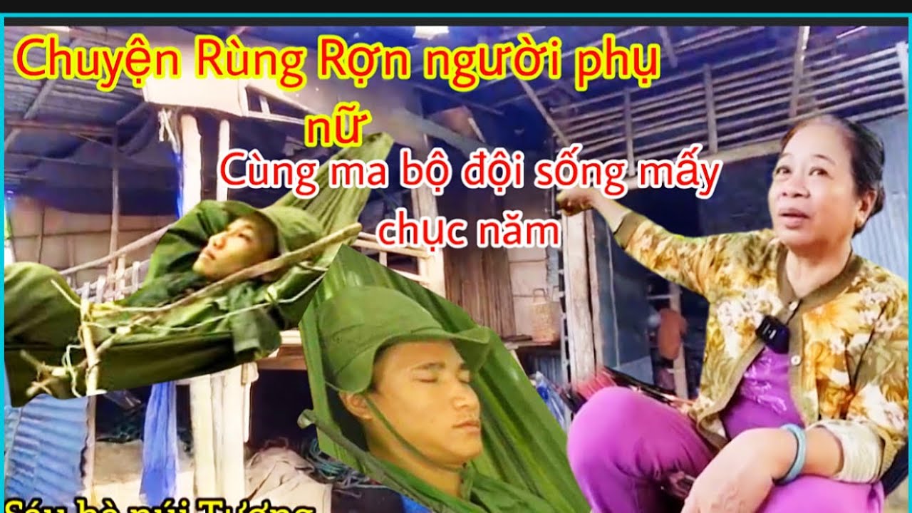 Rùng Rợn “ Người phụ nữ sống cùng ma bộ đội mấy chục năm trong  khu rùng hoang