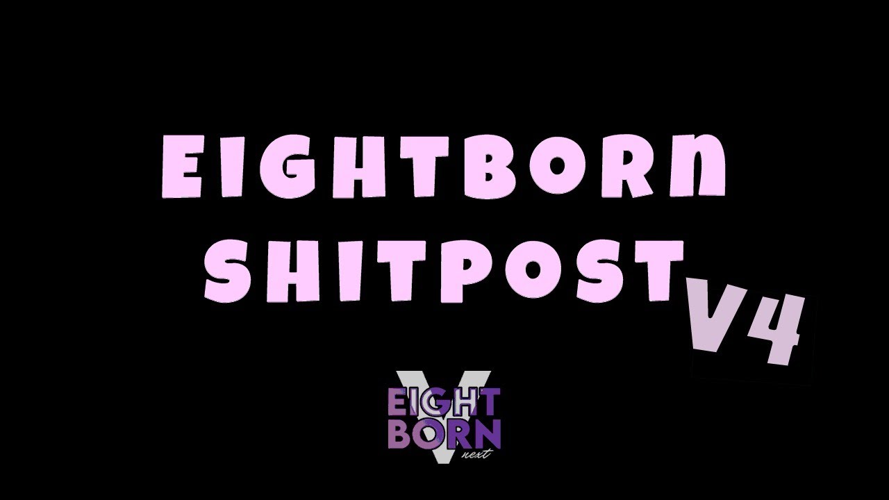 EIGHTBORN SHITPOST MAKARAMASYON V4 - EightbornV Next