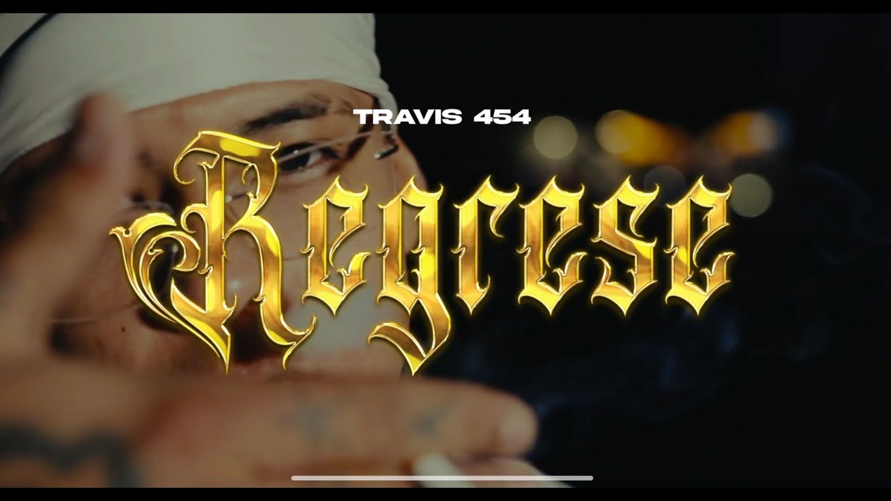 REGRESE-Travis 454 (Video Oficial)