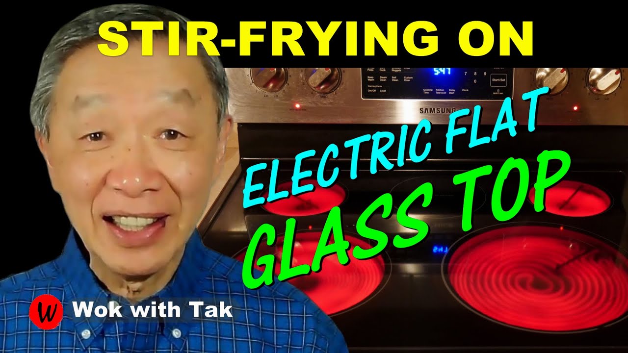 FLAT GLASS TOP ELECTRIC STOVES work well for stir-frying with small adjustments