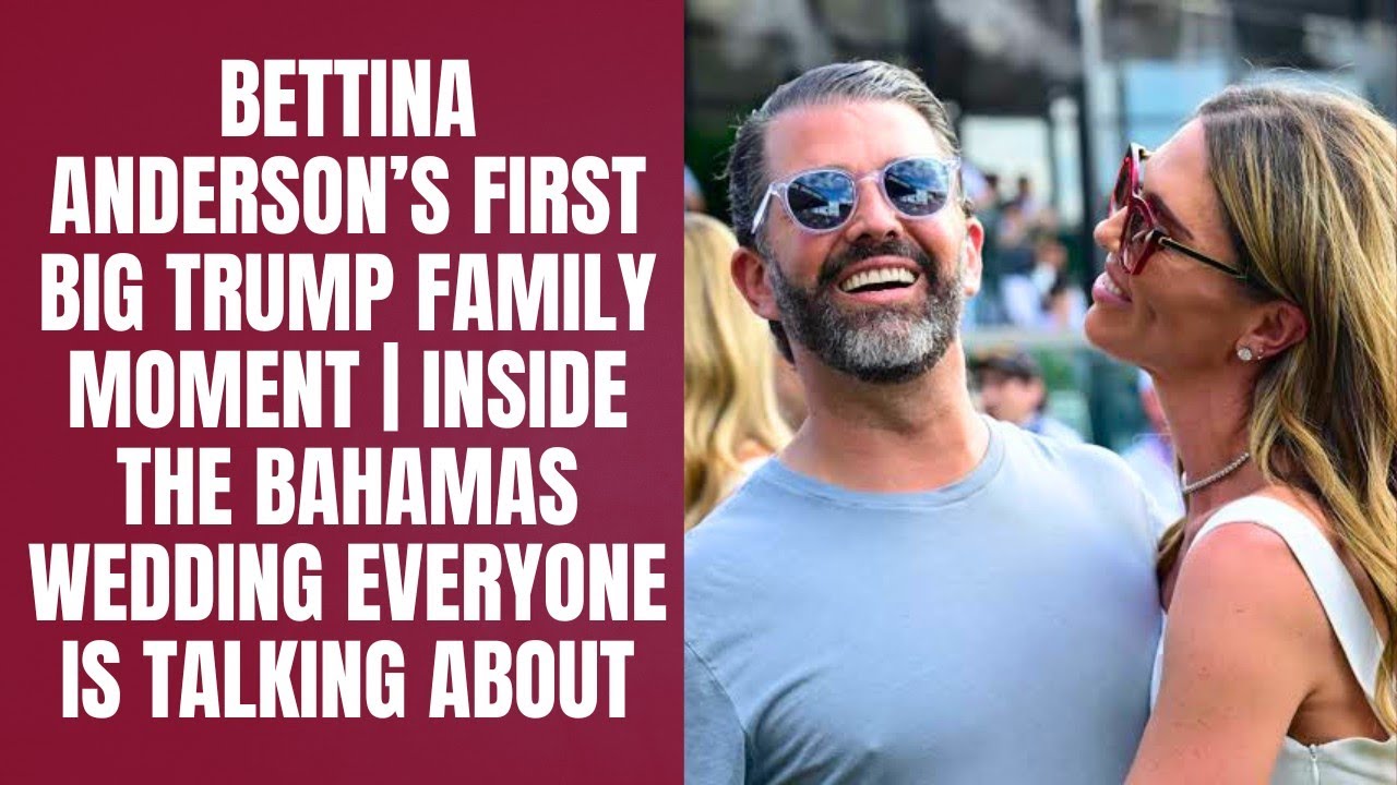 Bettina Anderson&rsquo;s First Big Trump Family Moment | Inside the Bahamas Wedding Everyone Is Talking