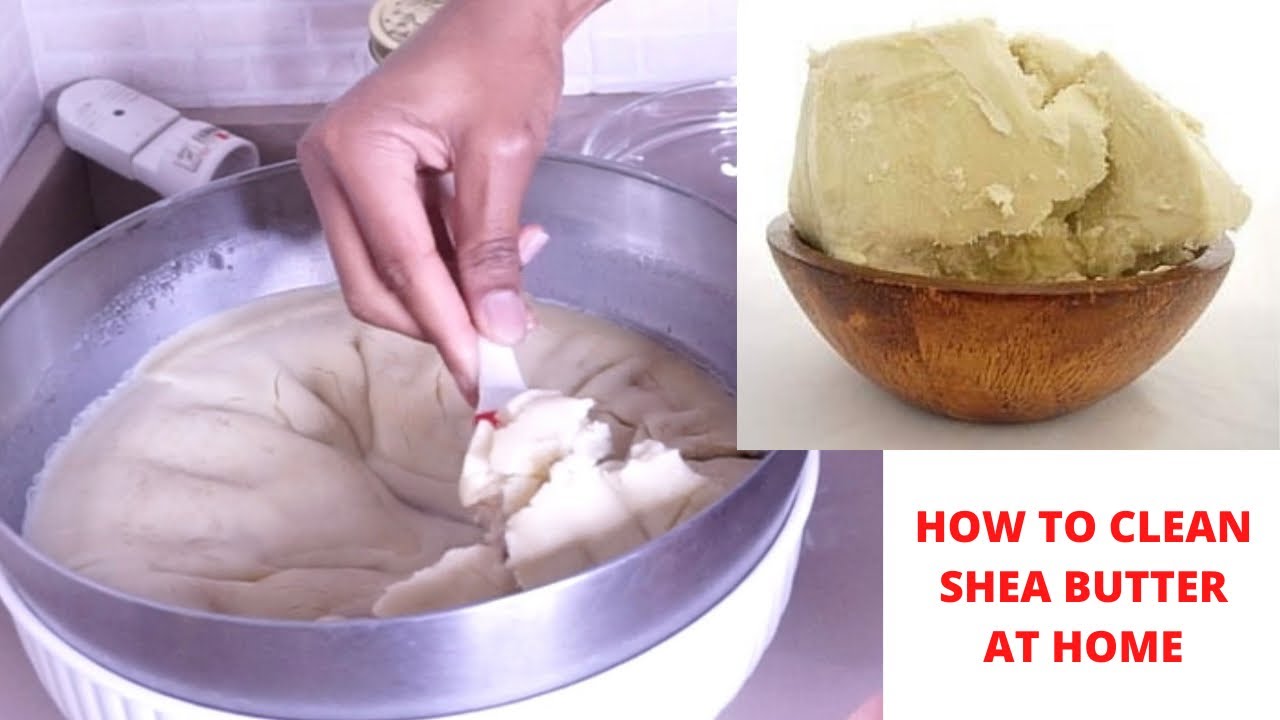How To Clean Dirty Africa Shea Butter At Home