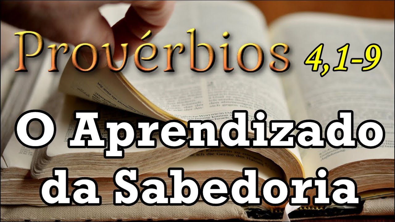 PROV&Eacute;RBIOS 4,1-9 = O APRENDIZADO DA SABEDORIA.