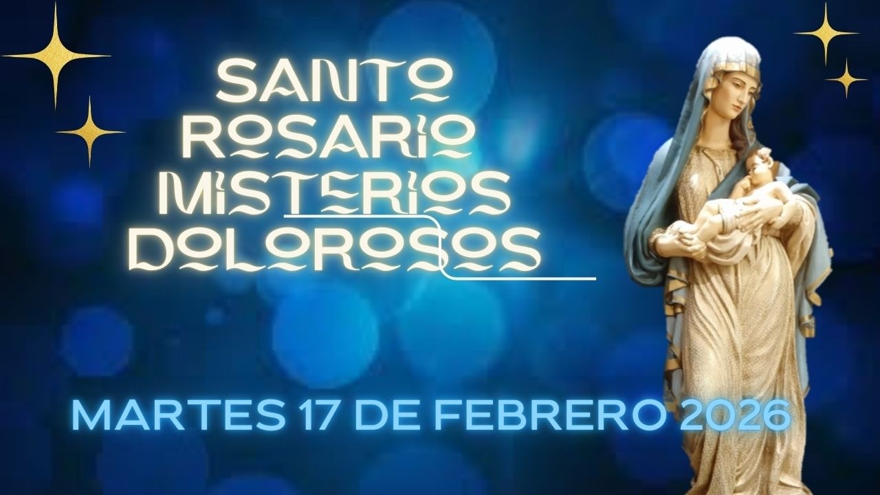 Santo Rosario Martes 17 de Febrero 2026 Misterios Dolorosos