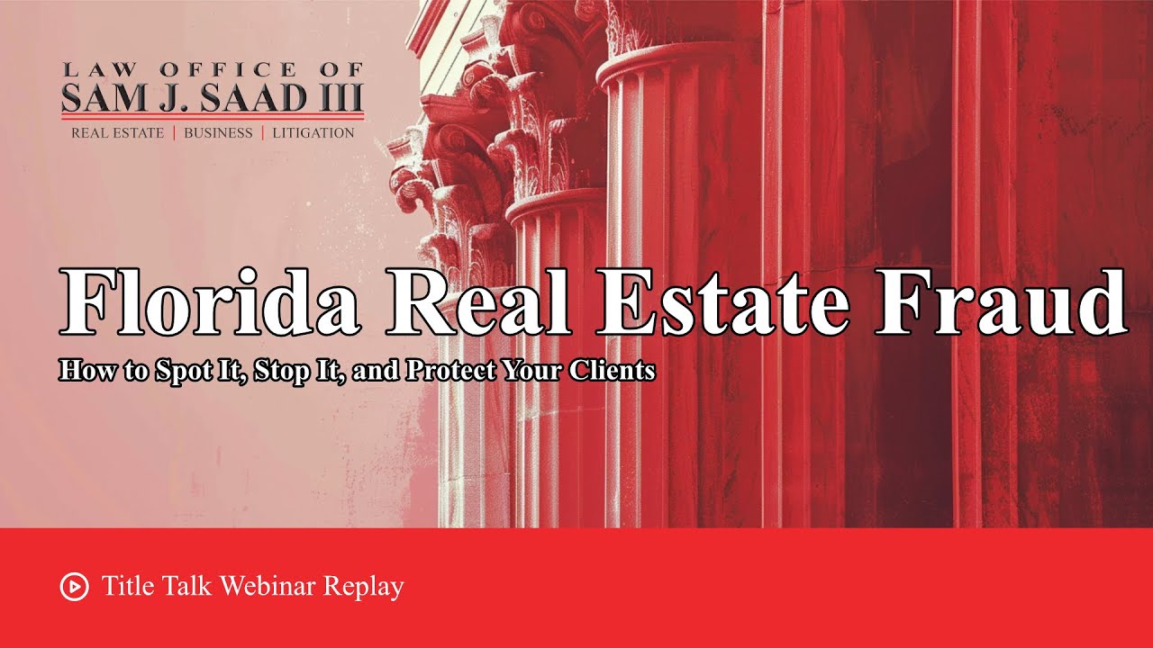 Florida Real Estate Fraud: How to Spot It, Stop It, and Protect Your Clients