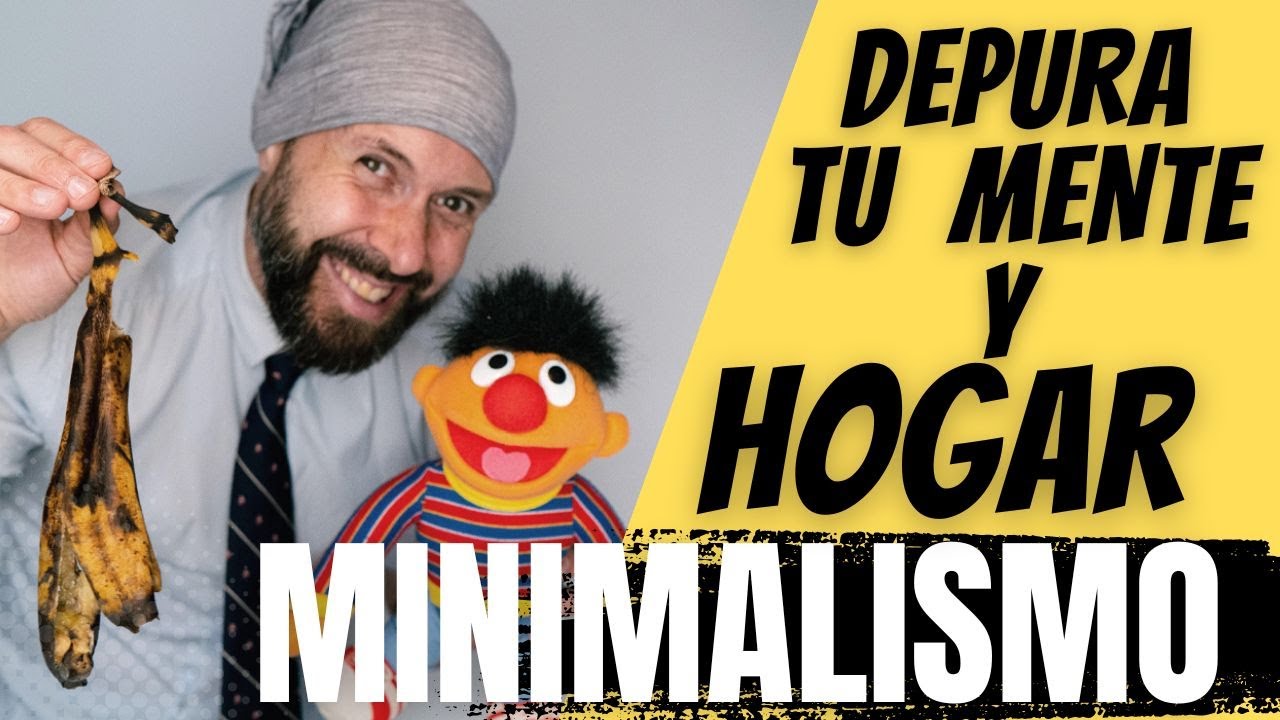 Cómo Iniciarse En El Minimalismo (Parte 8) - Depura Tu Mente y Hogar